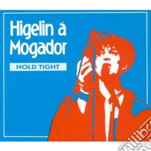 Jacques Higelin - Mogador : Hold Tight (2 Cd) cd musicale di Jacques Higelin