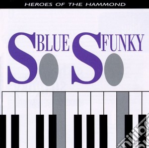 So Blue, So Funky: Heroes Of The Hammonds / Various cd musicale di ARTISTI VARI