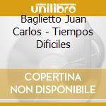 Baglietto Juan Carlos - Tiempos Dificiles cd musicale di Baglietto Juan Carlos