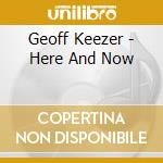 Geoff Keezer - Here And Now cd musicale di KEEZER GEOFF