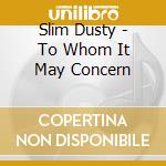 Slim Dusty - To Whom It May Concern cd musicale di Slim Dusty