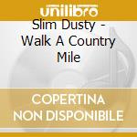 Slim Dusty - Walk A Country Mile cd musicale di Slim Dusty