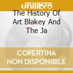 The History Of Art Blakey And The Ja cd musicale di ART BLAKEY AND THE JAZZ MESSEN