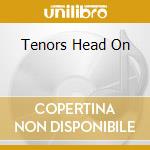 Tenors Head On cd