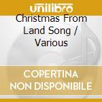 Christmas From Land Song / Various cd