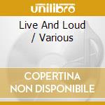 Live And Loud / Various cd