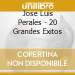 Jose Luis Perales - 20 Grandes Exitos cd musicale di Jose Luis Perales