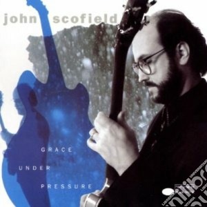 John Scofield - Grace Under Pressure cd musicale di John Scofield