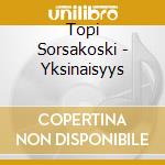 Topi Sorsakoski - Yksinaisyys cd