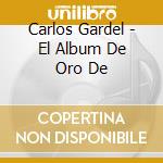 Carlos Gardel - El Album De Oro De cd musicale di Carlos Gardel