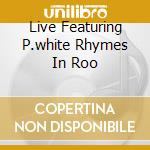 Live Featuring P.white Rhymes In Roo cd
