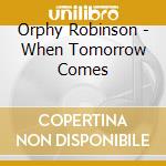 Orphy Robinson - When Tomorrow Comes cd musicale di ROBINSON ORPHY