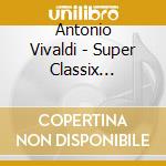 Antonio Vivaldi - Super Classix Vivaldi cd
