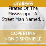 Pirates Of The Mississippi - A Street Man Named Desire cd