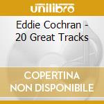 Eddie Cochran - 20 Great Tracks cd musicale di Eddie Cochran