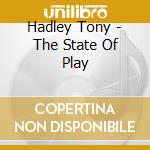 Hadley Tony - The State Of Play cd