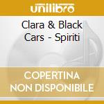 Clara & Black Cars - Spiriti cd