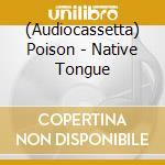 (Audiocassetta) Poison - Native Tongue cd