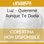 Luz - Quiereme Aunque Te Duela cd musicale di Luz