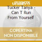 Tucker Tanya - Can T Run From Yourself cd