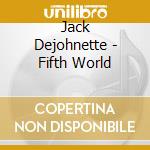 Jack Dejohnette - Fifth World cd