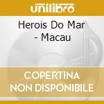 Herois Do Mar - Macau cd musicale di Herois Do Mar