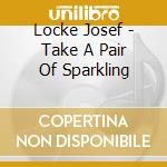 Locke Josef - Take A Pair Of Sparkling cd