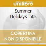 Summer Holidays '50s cd musicale di ARTISTI VARI
