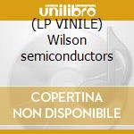 (LP VINILE) Wilson semiconductors cd