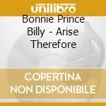 Bonnie Prince Billy - Arise Therefore cd