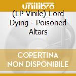 (LP Vinile) Lord Dying - Poisoned Altars lp vinile di Lord Dying