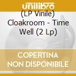 (LP Vinile) Cloakroom - Time Well (2 Lp) lp vinile di Cloakroom