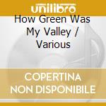 How Green Was My Valley / Various cd