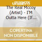 The Real Mccoy (Artist) - I'M Outta Here (If You'Re Not In It For Love) cd musicale di The Real Mccoy (Artist)