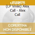 (LP Vinile) Alex Call - Alex Call lp vinile di Alex Call