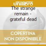 The strange remain - grateful dead