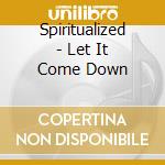 Spiritualized - Let It Come Down cd musicale di Spiritualized