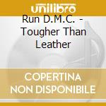 Run D.M.C. - Tougher Than Leather cd musicale di D.m.c. Run