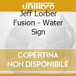 Jeff Lorber Fusion - Water Sign cd musicale di Jeff Lorber Fusion