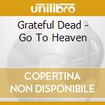 Grateful Dead - Go To Heaven cd