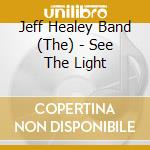 Jeff Healey Band (The) - See The Light cd musicale di Jeff Healey Band The
