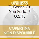 I', Gonna Git You Sucka / O.S.T. cd