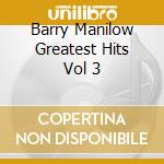 Barry Manilow Greatest Hits Vol 3 cd