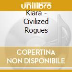 Kiara - Civilized Rogues cd