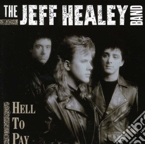 Jeff Healey Band (The) - Hell To Pay cd musicale di Jeff Healey