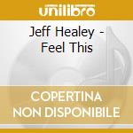 Jeff Healey - Feel This cd musicale di Jeff Healey