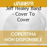 Jeff Healey Band - Cover To Cover cd