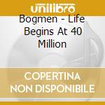 Bogmen - Life Begins At 40 Million cd musicale di BOGMEN