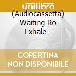 (Audiocassetta) Waiting Ro Exhale - cd