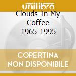 Clouds In My Coffee 1965-1995 cd musicale di Carly Simon